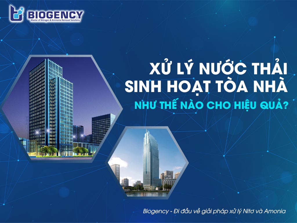 Xử lý nước thải sinh hoạt tòa nhà như thế nào cho hiệu quả?