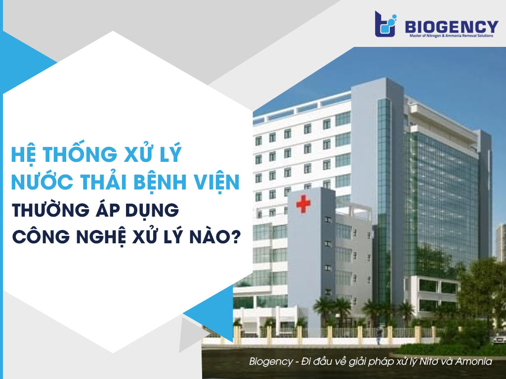 Hệ thống xử lý nước thải bệnh viện thường áp dụng công nghệ xử lý nào?