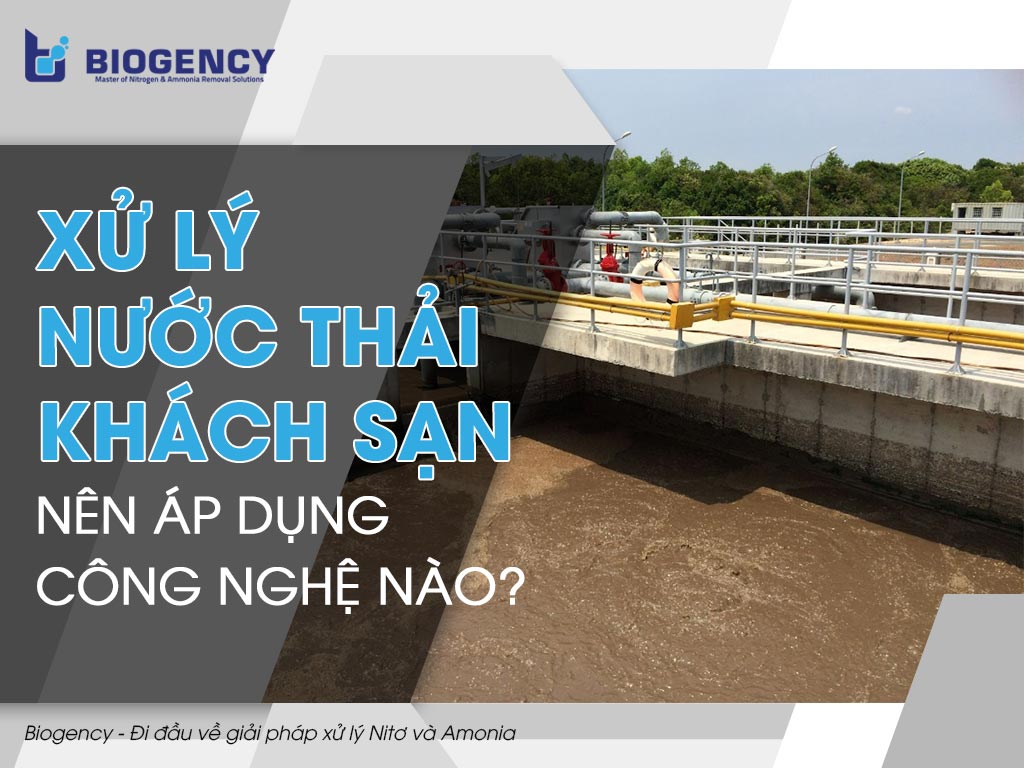 Xử lý nước thải khách sạn nên áp dụng công nghệ nào?
