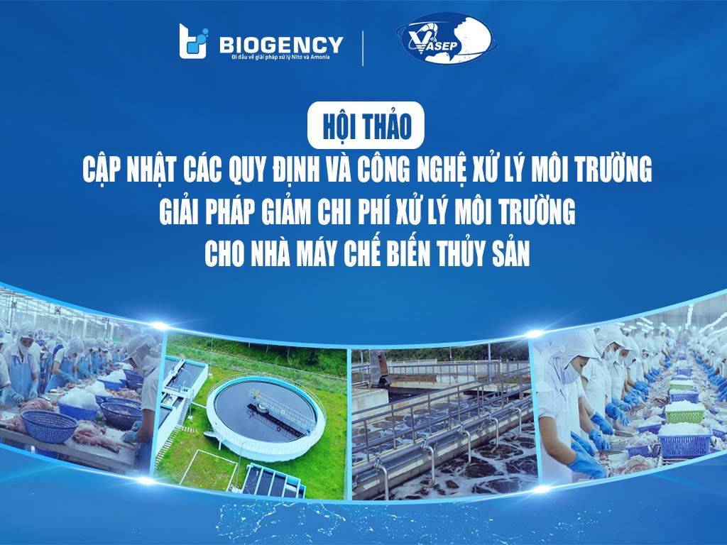[BIOGENCY x VASEP.PRO] Hội thảo: Cập nhật các quy định và công nghệ xử lý môi trường, giải pháp giảm chi phí xử lý môi trường cho nhà máy chế biến thủy sản