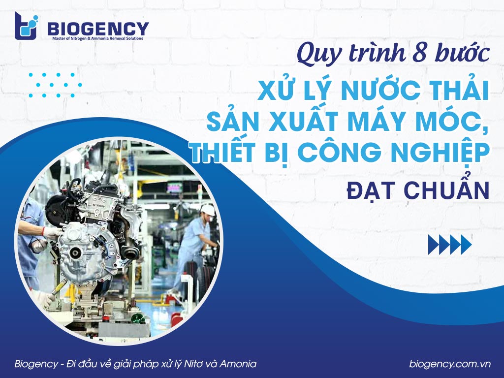 Quy trình 8 bước xử lý nước thải sản xuất máy móc, thiết bị công nghiệp đạt chuẩn