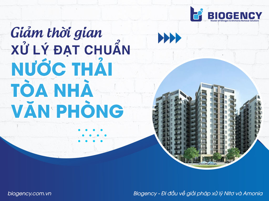 Giảm thời gian xử lý đạt chuẩn nước thải tòa nhà văn phòng