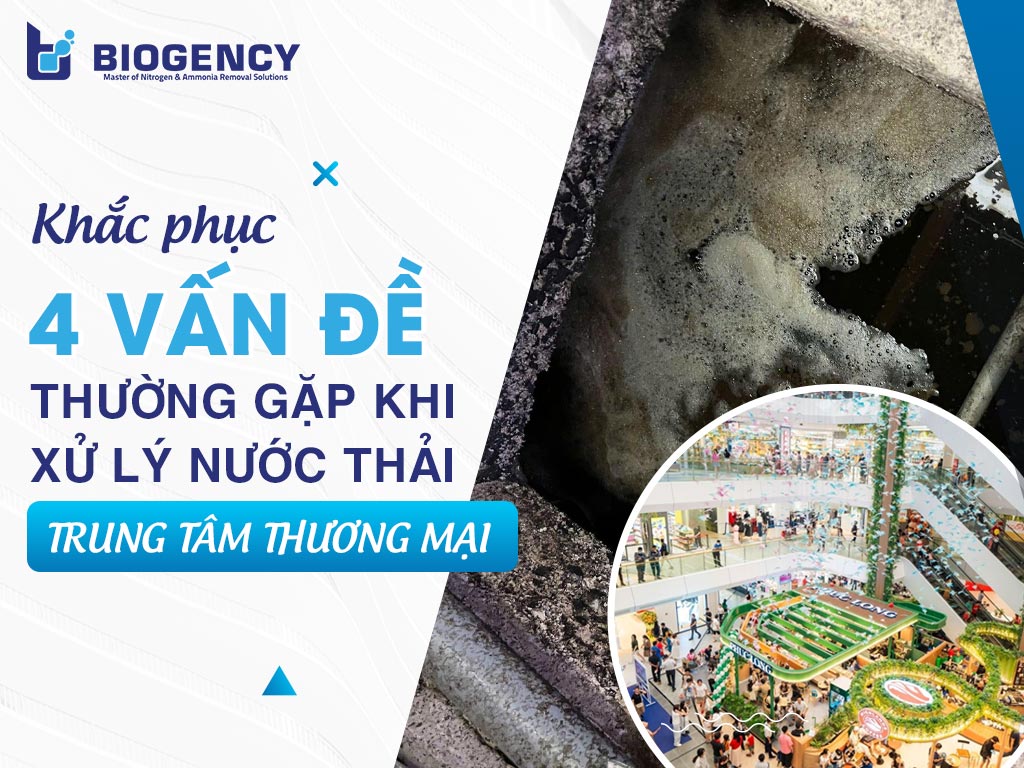Khắc phục 4 vấn đề thường gặp khi xử lý nước thải trung tâm thương mại Khắc phục 4 vấn đề thường gặp khi xử lý nước thải trung tâm thương mại