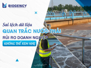 Sai lệch dữ liệu quan trắc nước thải: Rủi ro doanh nghiệp không thể xem nhẹ