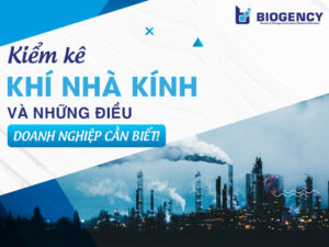 Kiểm kê khí nhà kính và những điều doanh nghiệp cần biết!