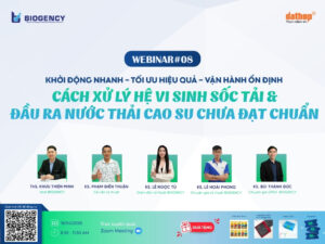 Webinar#08: Cách xử lý hệ vi sinh sốc tải & đầu ra nước thải cao su chưa đạt chuẩn