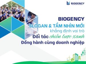 [BIOGENCY] Slogan và tầm nhìn mới, khẳng định vai trò đối tác chiến lược xanh đồng hành cùng doanh nghiệp