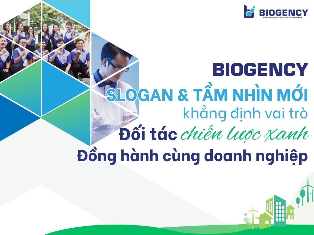 [BIOGENCY] Slogan và tầm nhìn mới, khẳng định vai trò đối tác chiến lược xanh đồng hành cùng doanh nghiệp