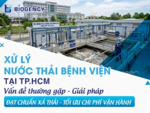 Xử lý nước thải bệnh viện tại TP.HCM: Vấn đề thường gặp - Giải pháp đạt chuẩn xả thải và tối ưu chi phí vận hành