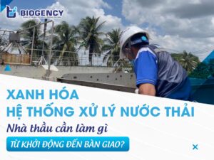 Xanh hóa hệ thống xử lý nước thải: Nhà thầu cần làm gì từ khởi động đến bàn giao?