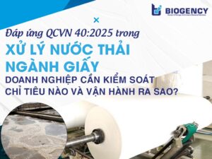 Đáp ứng QCVN 40:2025 trong xử lý nước thải ngành giấy: Doanh nghiệp cần kiểm soát chỉ tiêu nào và vận hành ra sao?